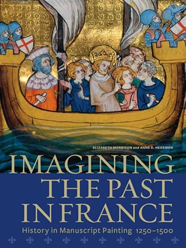 Imagining the Past in France: History in Manuscript Painting, 1250-1500 - Morrison, Elizabeth; Hedeman, Anne D.