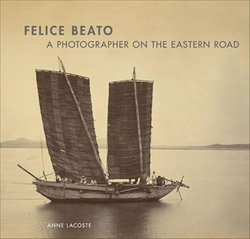 Stock image for Felice Beato: A Photographer on the Eastern Road for sale by Book House in Dinkytown, IOBA