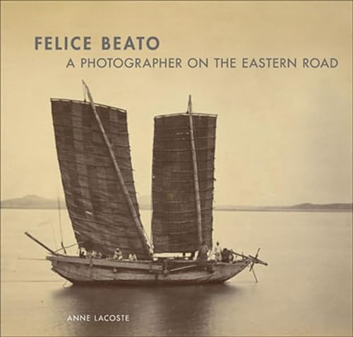 Stock image for Felice Beato: A Photographer on the Eastern Road for sale by Revaluation Books