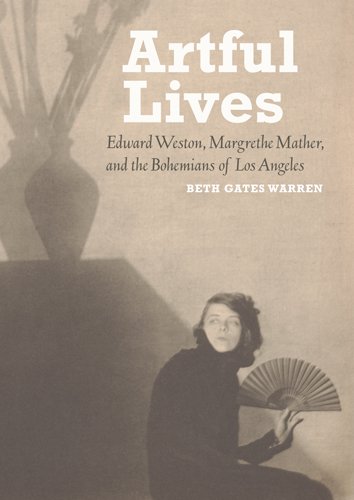 9781606060704: Artful Lives: Edward Weston, Margrethe Mather, and the Bohemians of Los Angeles
