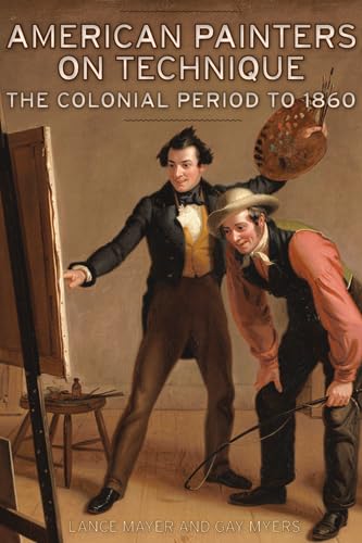 Imagen de archivo de American Painters on Technique Vol 1: The Colonial Period to 1860 a la venta por Front Cover Books