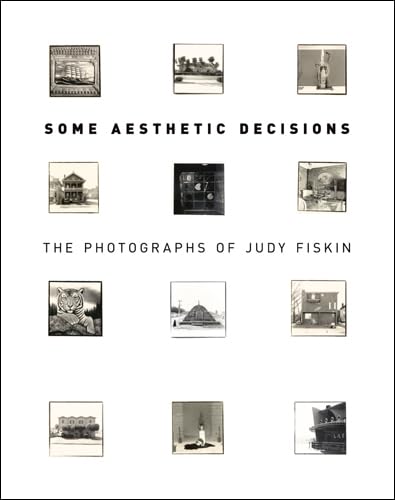 Beispielbild fr Some Aesthetic Decisions: The Photographs of Judy Fiskin zum Verkauf von Powell's Bookstores Chicago, ABAA