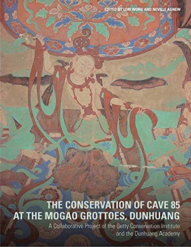 9781606061572: The Conservation of Cave 85 at the Mogeo Grottoes, Dunhuang - A Collaborative Project of the Getty Conservation Institute and the Dunhuang Acedemy: A ... the Dunhuang Academy (Getty Publications -)