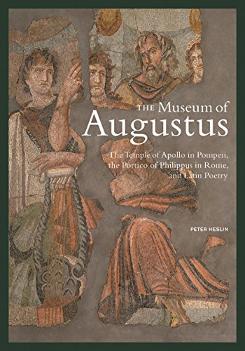 Beispielbild fr The Museum of Augustus: The Temple of Apollo in Pompeii, the Portico of Philippus in Rome, and Latin Poetry zum Verkauf von Powell's Bookstores Chicago, ABAA