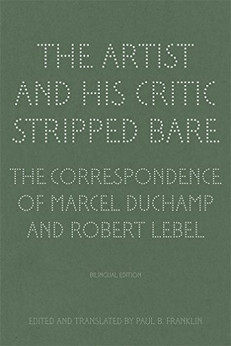 Beispielbild fr Artist & His Critic Stripped Bare: The Correspondence of Marcel Duchamp & Robert Lebel (Bilingual Edition) zum Verkauf von Powell's Bookstores Chicago, ABAA