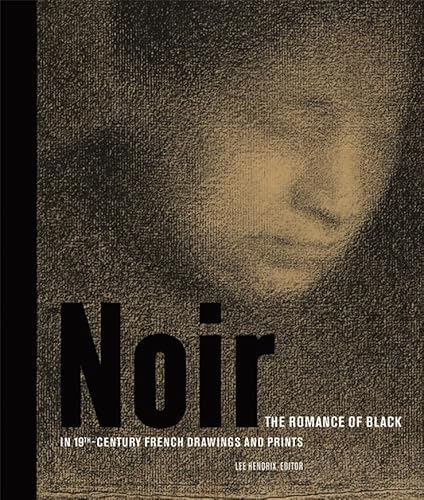Stock image for Noir: The Romance of Black in 19th-Century French Drawings and Prints (Getty Publications    (Yale)) for sale by WeBuyBooks