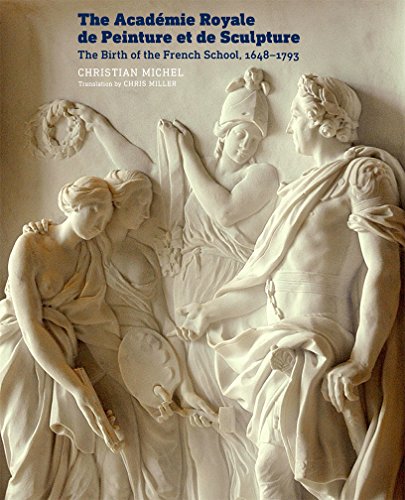 9781606065358: The Acadmie Royale de Peinture et de Sculpture: The Birth of the French School, 1648–1793
