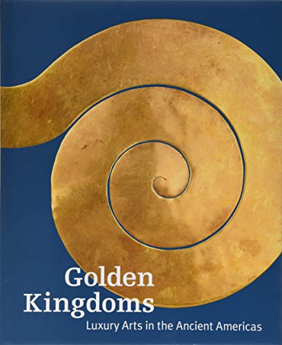 Beispielbild fr Golden Kingdoms: Luxury Arts in the Ancient Americas zum Verkauf von Midtown Scholar Bookstore