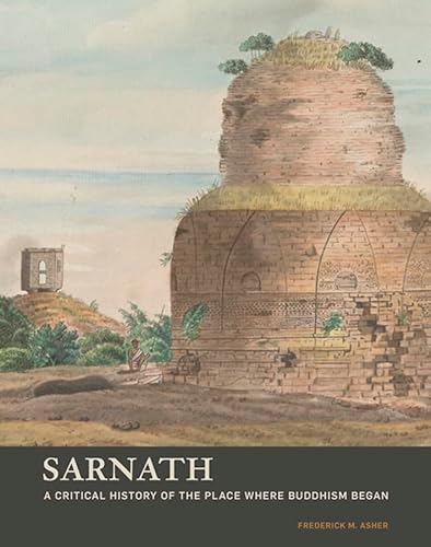 Stock image for Sarnath A Critical History of the Place Where Buddhism Began for sale by Michener & Rutledge Booksellers, Inc.