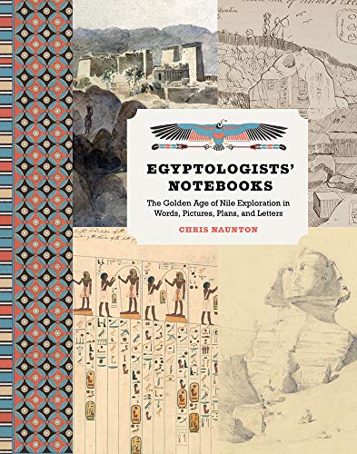 Beispielbild fr Egyptologists' Notebooks: The Golden Age of Nile Exploration in Words, Pictures, Plans, and Letters zum Verkauf von WorldofBooks