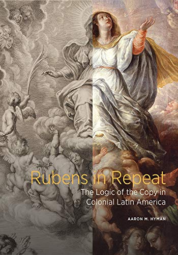 Imagen de archivo de Rubens in Repeat: The Logic of the Copy in Colonial Latin America a la venta por David Kaye Books & Memorabilia