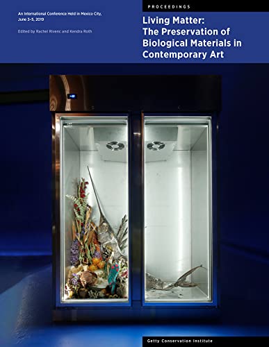 Stock image for Living Matter: The Preservation of Biological Materials in Contemporary Art: An International Conference Held in Mexico City, June 3 "5, 2019 (Symposium Proceedings) for sale by Midtown Scholar Bookstore