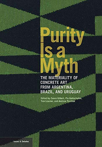 9781606067239: Purity is a Myth - The Materiality of Concrete Art from Argentina, Brazil, and Uruguay (Getty Publications - (Yale))