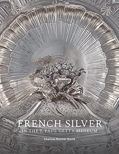Stock image for French Silver in the J. Paul Getty Museum for sale by Midtown Scholar Bookstore