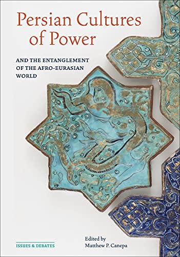 9781606068427: Persian Cultures of Power and the Entanglement of the Afro-Eurasian World (Issues & Debates)