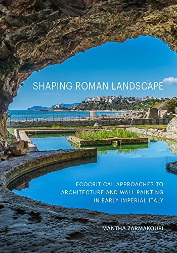 9781606068489: Shaping Roman Landscape: Ecocritical Approaches to Architecture and Decoration in Early Imperial Italy