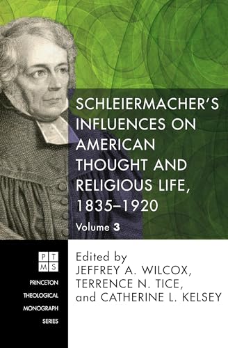 Stock image for Schleiermacher's Influences on American Thought and Religious Life, 1835-1920: Three Volumes (Princeton Theological Monograph) for sale by HPB-Red