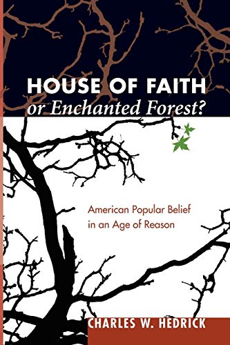 Beispielbild fr House of Faith or Enchanted Forest?: American Popular Belief in an Age of Reason zum Verkauf von Windows Booksellers