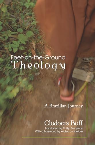 Imagen de archivo de Feet-on-the-Ground Theology: A Brazilian Journey a la venta por GF Books, Inc.