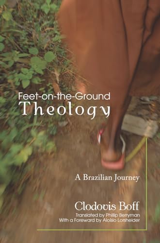 Stock image for Feet-on-the-Ground Theology: A Brazilian Journey for sale by HPB-Emerald