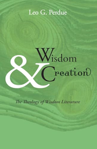 Wisdom & Creation: The Theology of Wisdom Literature (9781606080221) by Perdue, Leo G.