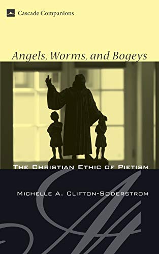 Beispielbild fr Angels, Worms, and Bogeys : The Christian Ethic of Pietism zum Verkauf von Better World Books