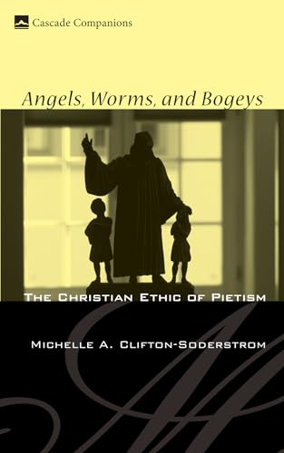 Stock image for Angels, Worms, and Bogeys: The Christian Ethic of Pietism (Cascade Companions) for sale by HPB-Ruby