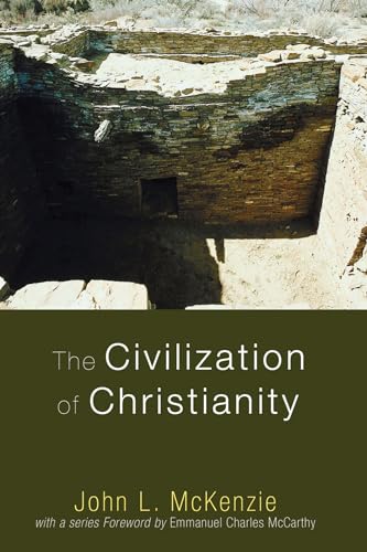 The Civilization of Christianity (John L. McKenzie Reprint) (9781606080436) by McKenzie, John L.