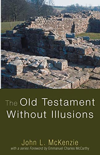 9781606080443: The Old Testament Without Illusions (John L. McKenzie Reprint)
