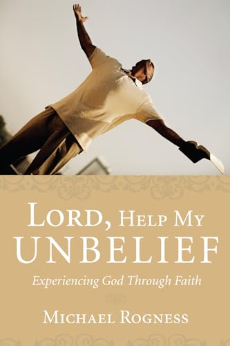 Beispielbild fr Lord, Help My Unbelief: Experiencing God Through Faith zum Verkauf von Windows Booksellers