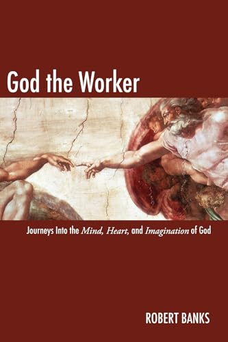 9781606080528: God the Worker: Journeys Into The Mind, Heart, and Imagination of God