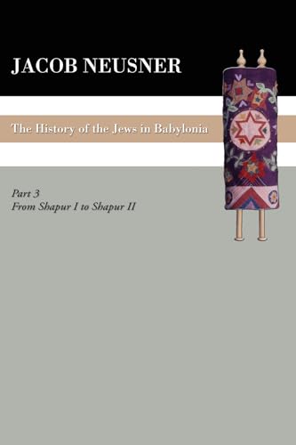 Beispielbild fr A History of the Jews in Babylonia, Part III: From Shapur I to Shapur II zum Verkauf von Lakeside Books