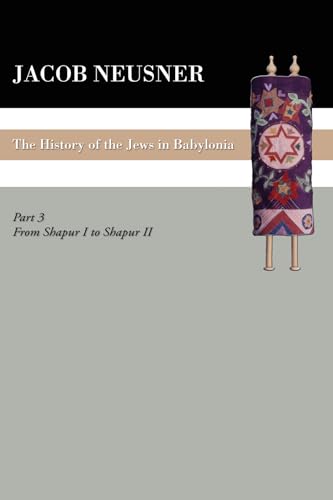 9781606080764: A History of the Jews in Babylonia, Part III: From Shapur I to Shapur II: 03
