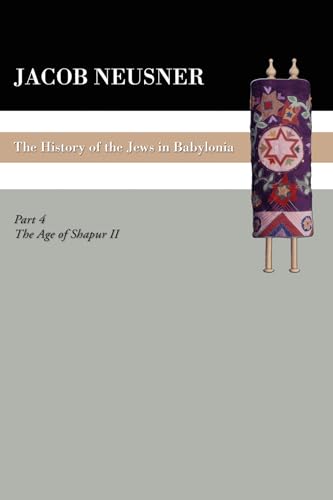 Beispielbild fr A History of the Jews in Babylonia, Part IV: The Age of Shapur II zum Verkauf von Lakeside Books