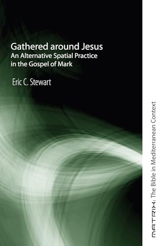 9781606080849: Gathered around Jesus: An Alternative Spatial Practice in the Gospel of Mark: 6 (Matrix: The Bible in Mediterranean Context)