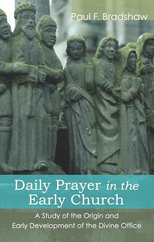 Daily Prayer in the Early Church: A Study of the Origin and Early Development of the Divine Office (9781606081051) by Bradshaw, Paul F.