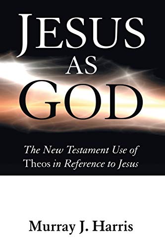 Jesus as God: The New Testament Use of Theos in Reference to Jesus (9781606081082) by Harris, Murray J.