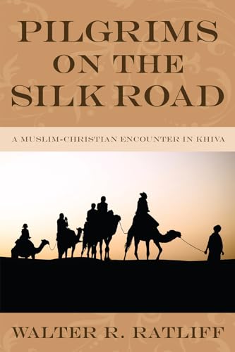 9781606081334: Pilgrims on the Silk Road: A Muslim-Christian Encounter in Khiva