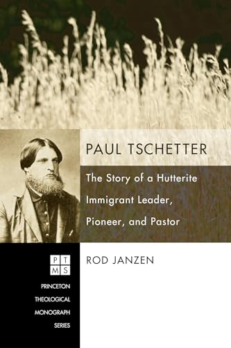 Beispielbild fr Paul Tschetter: The Story of a Hutterite Immigrant Leader, Pioneer, and Pastor zum Verkauf von Chiron Media