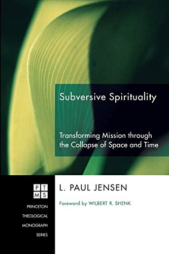 9781606081549: Subversive Spirituality: Transforming Mission through the Collapse of Space and Time: 113 (Princeton Theological Monograph Series)