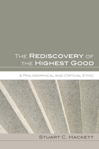 Beispielbild fr The Rediscovery of the Highest Good: A Philosophical and Critical Ethic zum Verkauf von Lakeside Books