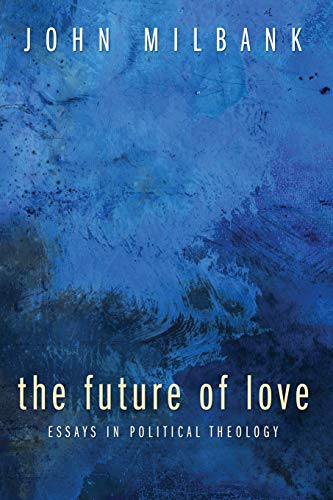 9781606081624: The Future of Love: Essays in Political Theology
