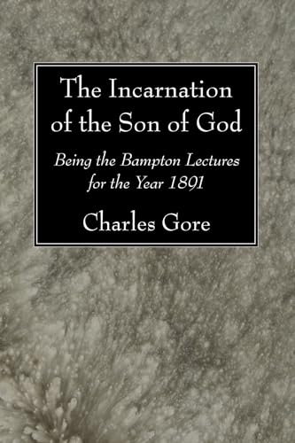 Beispielbild fr The Incarnation of the Son of God: Being the Bampton Lectures for the Year 1891 zum Verkauf von Chiron Media