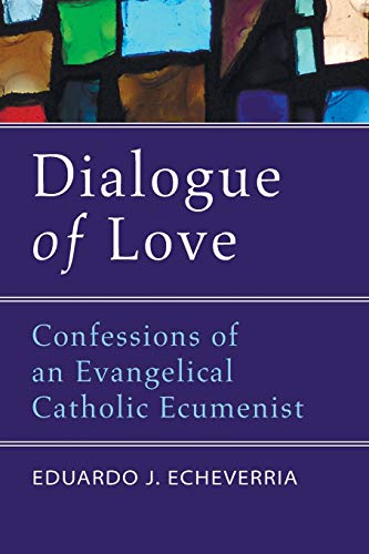 Stock image for Dialogue of Love: Confessions of an Evangelical Catholic Ecumenist for sale by Bank of Books