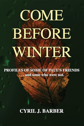 Come Before Winter: Profiles of Some of Paul's Friends. . . and some who were not. (9781606081792) by Barber, Cyril J.