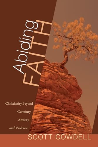 Stock image for Abiding Faith: Christianity Beyond Certainty, Anxiety, and Violence for sale by Chiron Media