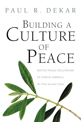Beispielbild fr Building a Culture of Peace: Baptist Peace Fellowship of North America, the First Seventy Years zum Verkauf von Windows Booksellers