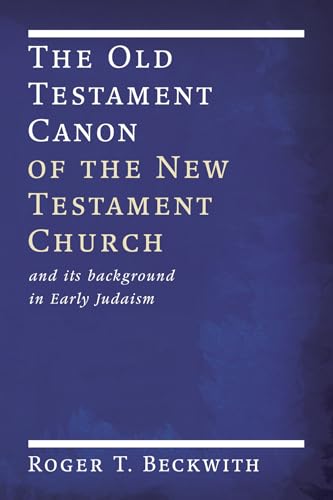 The Old Testament Canon of the New Testament Church: and its Background in Early Judaism (9781606082492) by Beckwith, Roger T.