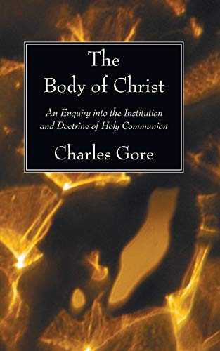 Stock image for The Body of Christ: An Enquiry into the Institution and Doctrine of Holy Communion for sale by Chiron Media