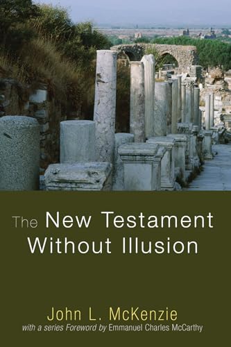 9781606082720: The New Testament Without Illusion (John L. McKenzie Reprint)